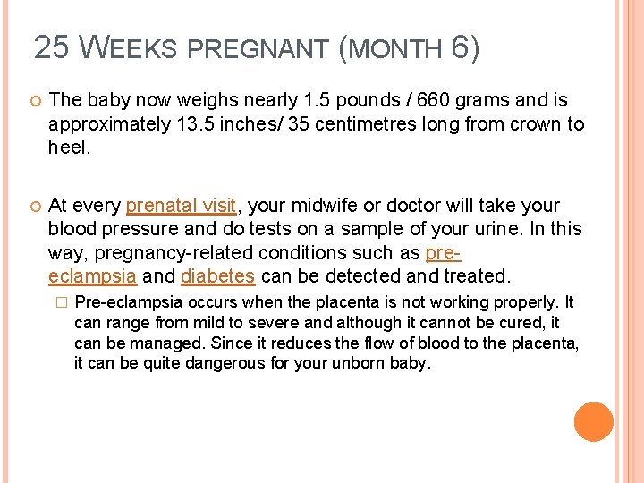 25 WEEKS PREGNANT (MONTH 6) The baby now weighs nearly 1. 5 pounds /