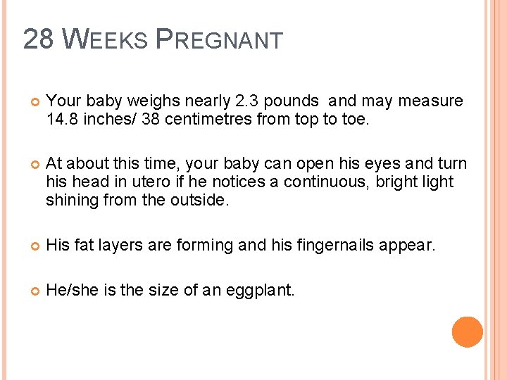 28 WEEKS PREGNANT Your baby weighs nearly 2. 3 pounds and may measure 14.