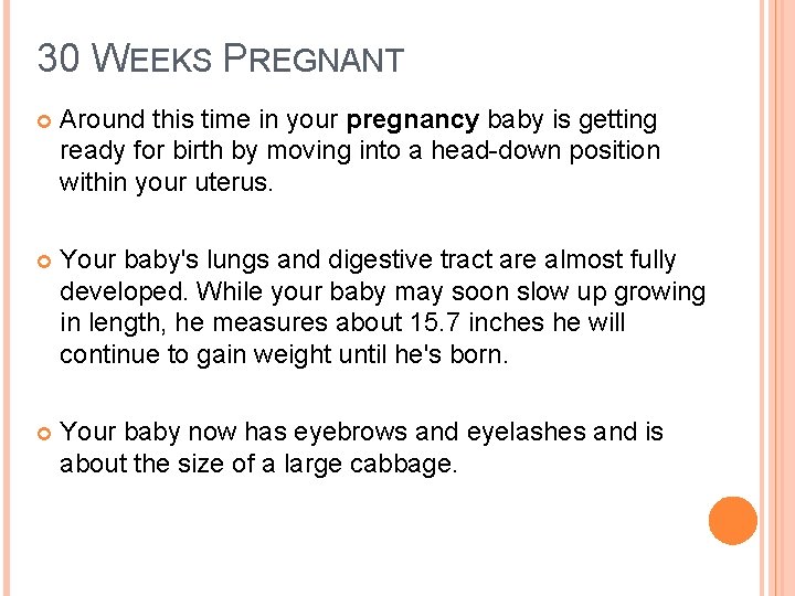 30 WEEKS PREGNANT Around this time in your pregnancy baby is getting ready for