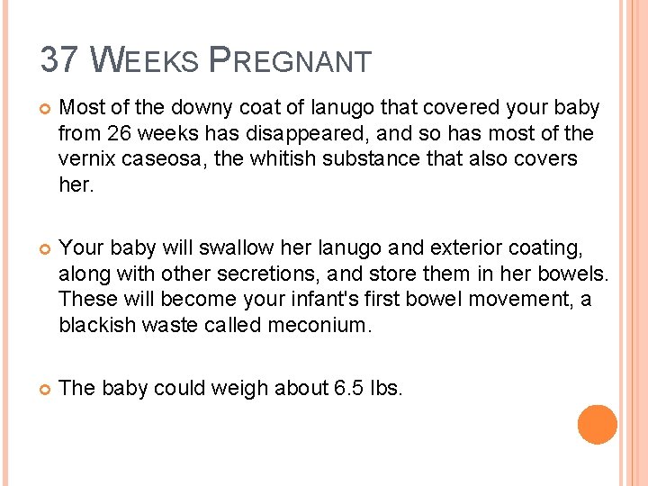 37 WEEKS PREGNANT Most of the downy coat of lanugo that covered your baby
