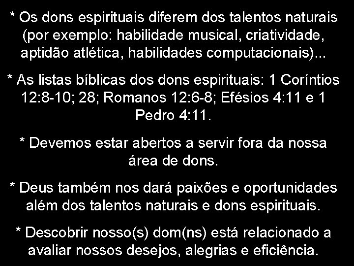 * Os dons espirituais diferem dos talentos naturais (por exemplo: habilidade musical, criatividade, aptidão