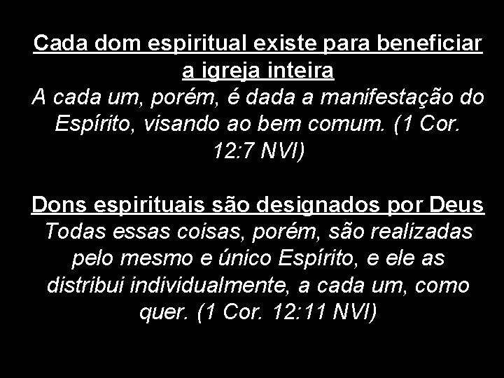 Cada dom espiritual existe para beneficiar a igreja inteira A cada um, porém, é