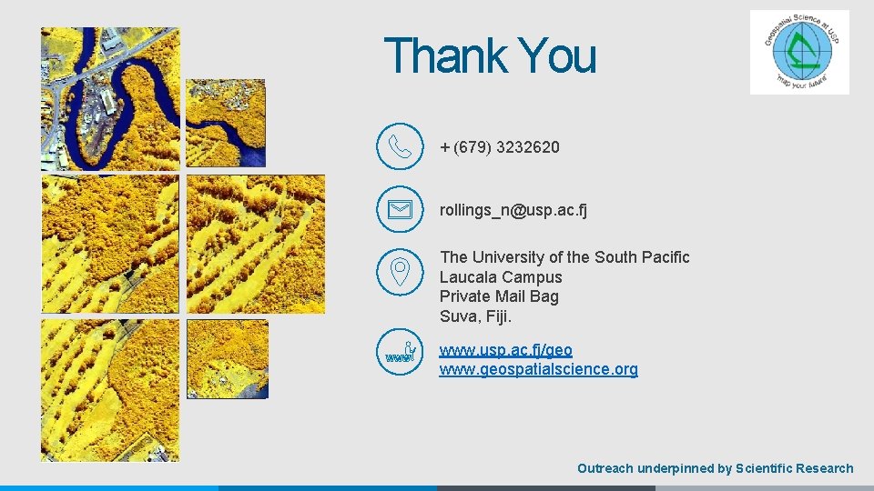 Thank You + (679) 3232620 rollings_n@usp. ac. fj The University of the South Pacific