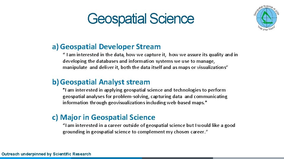 Geospatial Science a) Geospatial Developer Stream “ I am interested in the data, how