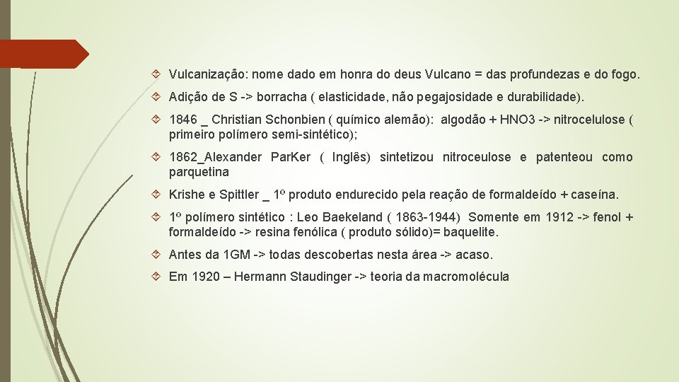  Vulcanização: nome dado em honra do deus Vulcano = das profundezas e do