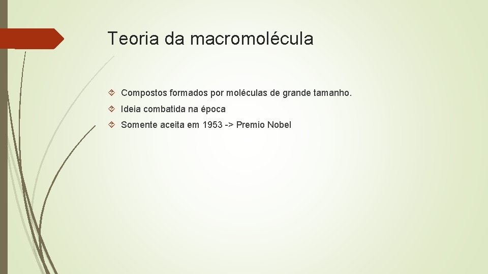 Teoria da macromolécula Compostos formados por moléculas de grande tamanho. Ideia combatida na época