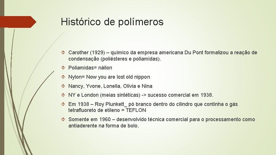 Histórico de polímeros Carother (1929) – químico da empresa americana Du Pont formalizou a