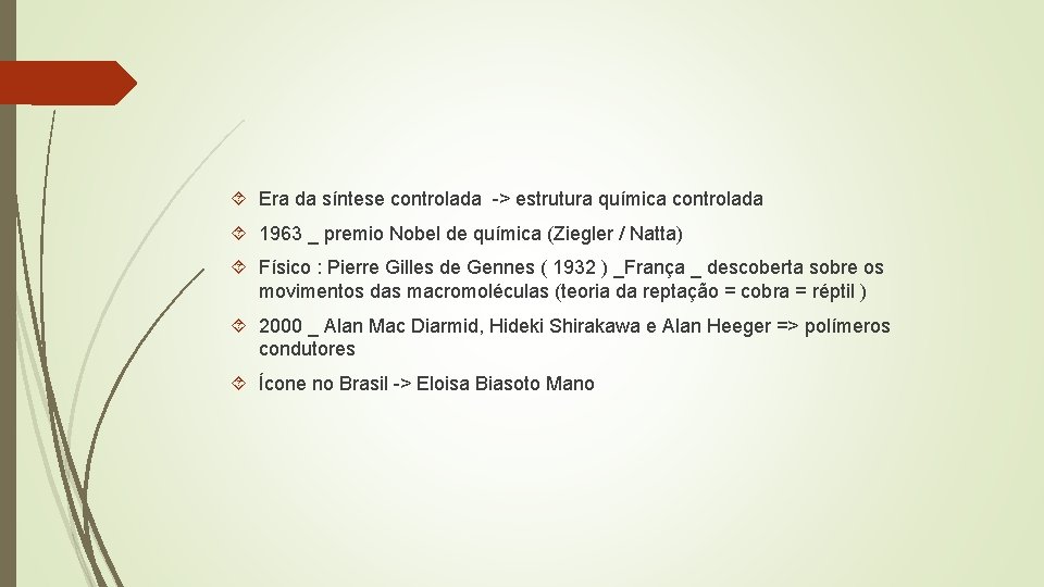  Era da síntese controlada -> estrutura química controlada 1963 _ premio Nobel de