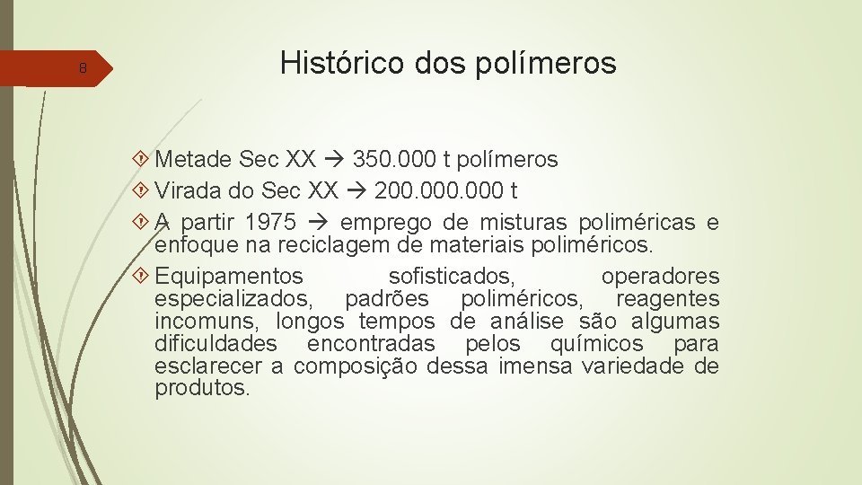 8 Histórico dos polímeros Metade Sec XX 350. 000 t polímeros Virada do Sec