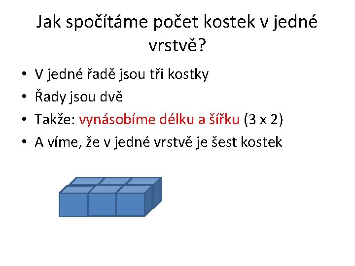 Jak spočítáme počet kostek v jedné vrstvě? • • V jedné řadě jsou tři