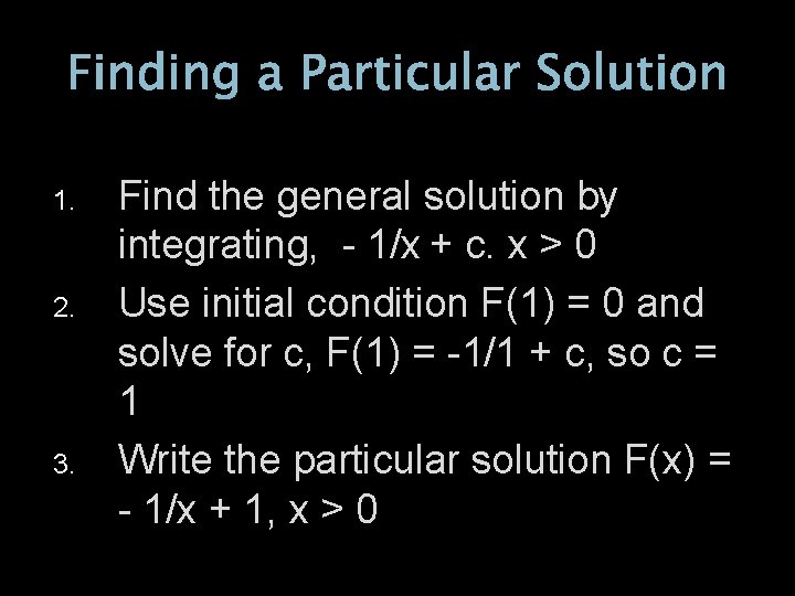 Finding a Particular Solution 1. 2. 3. Find the general solution by integrating, -