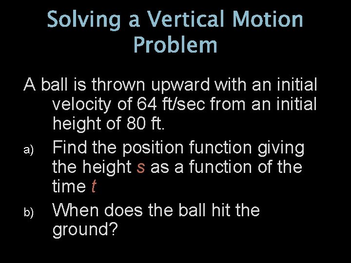 Solving a Vertical Motion Problem A ball is thrown upward with an initial velocity