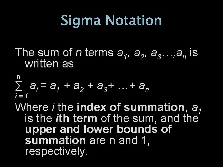 Sigma Notation The sum of n terms a 1, a 2, a 3…, an