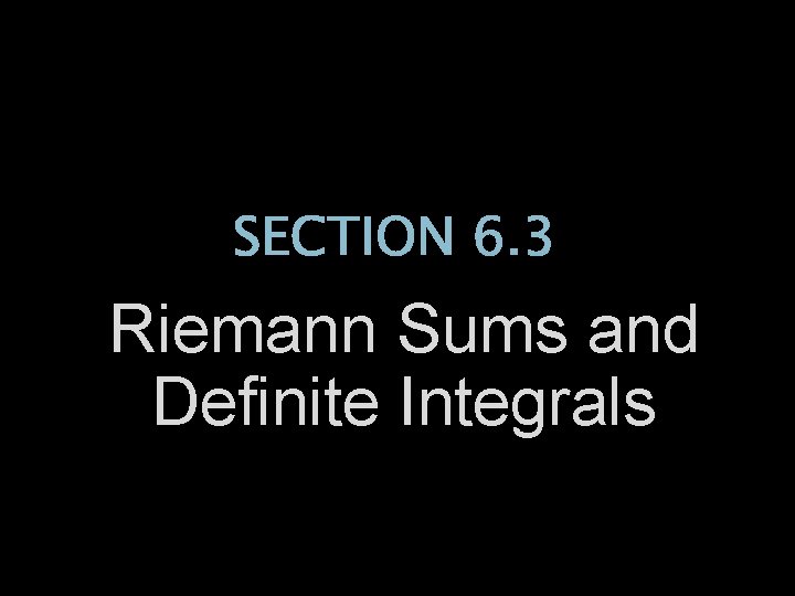 SECTION 6. 3 Riemann Sums and Definite Integrals 