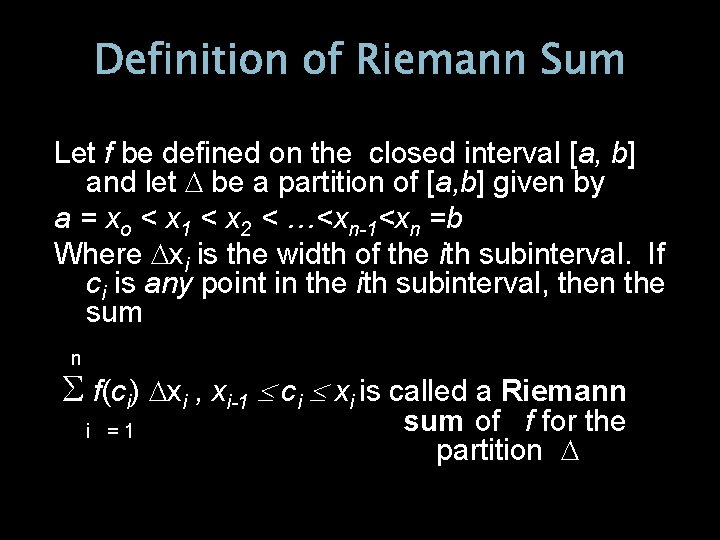Definition of Riemann Sum Let f be defined on the closed interval [a, b]