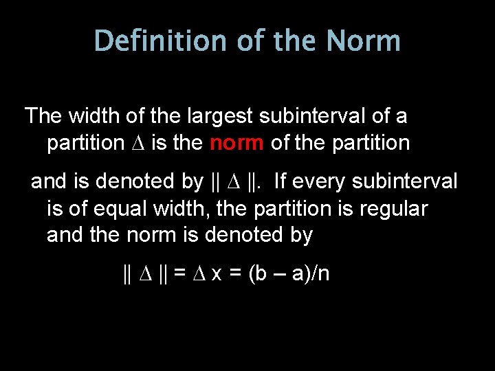 Definition of the Norm The width of the largest subinterval of a partition is