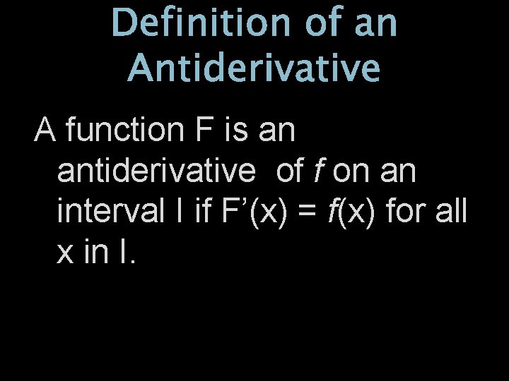 Definition of an Antiderivative A function F is an antiderivative of f on an