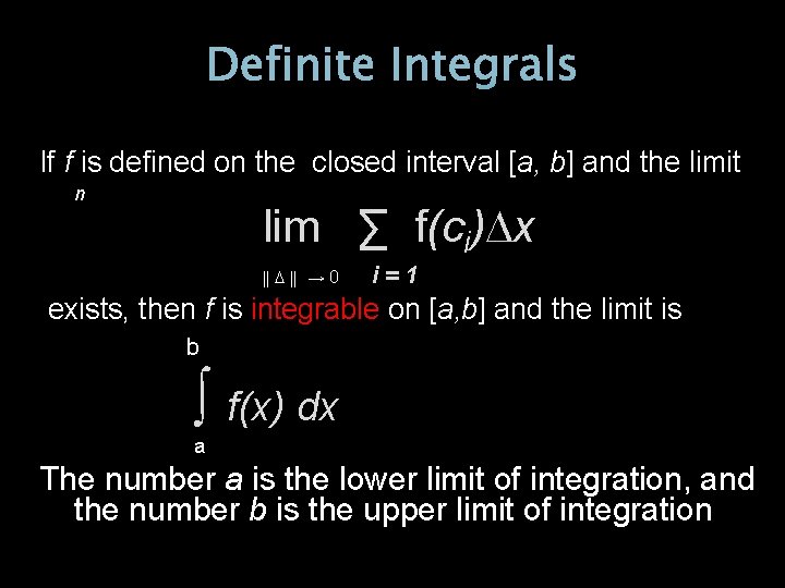 Definite Integrals If f is defined on the closed interval [a, b] and the
