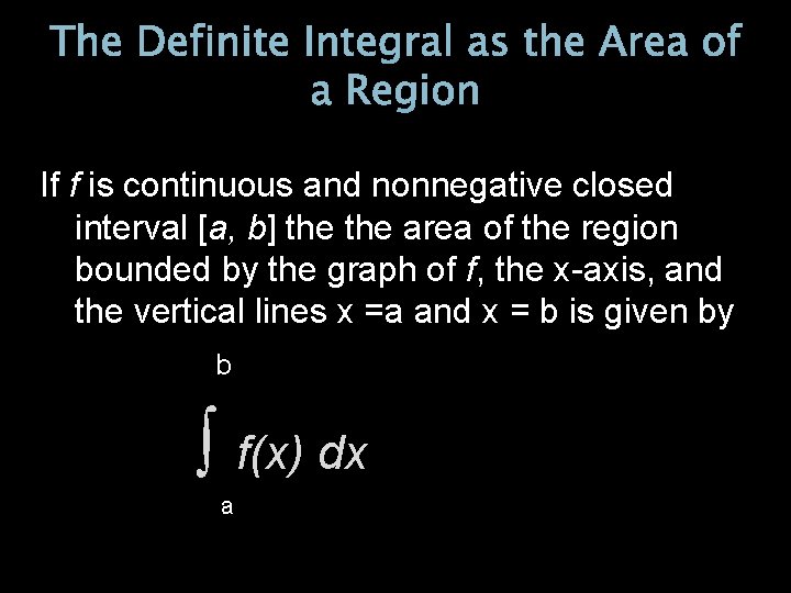 The Definite Integral as the Area of a Region If f is continuous and