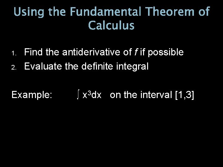 Using the Fundamental Theorem of Calculus 1. 2. Find the antiderivative of f if
