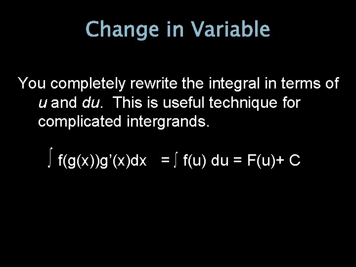 Change in Variable You completely rewrite the integral in terms of u and du.