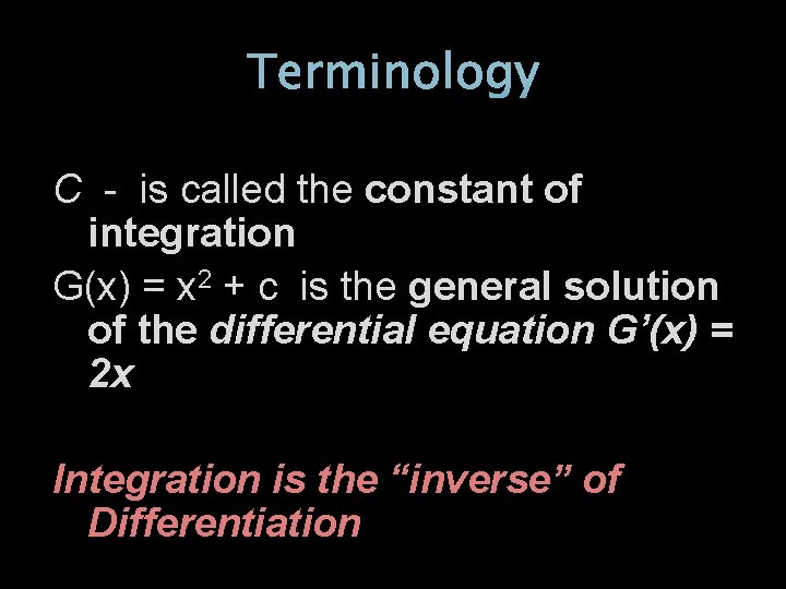 Terminology C - is called the constant of integration G(x) = x 2 +
