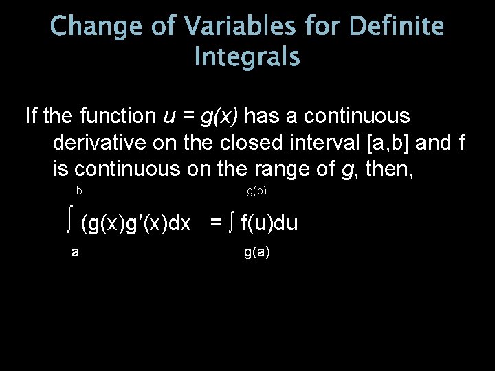Change of Variables for Definite Integrals If the function u = g(x) has a