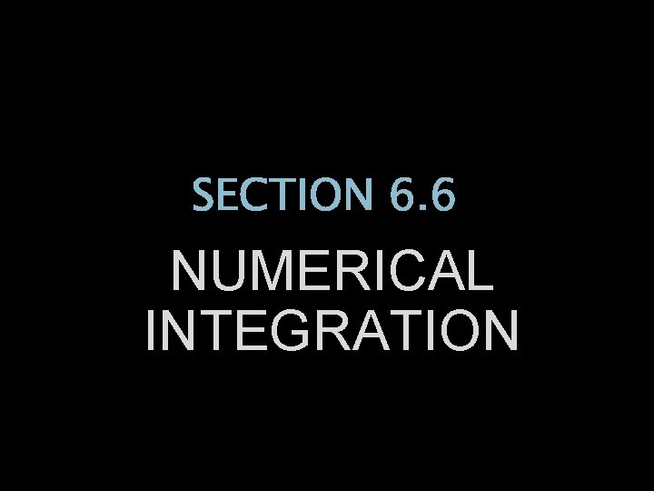 SECTION 6. 6 NUMERICAL INTEGRATION 