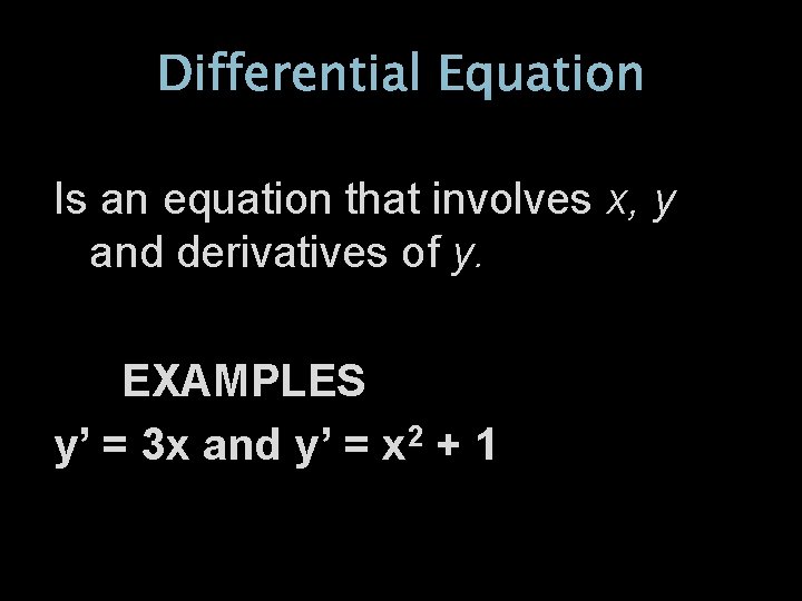 Differential Equation Is an equation that involves x, y and derivatives of y. EXAMPLES
