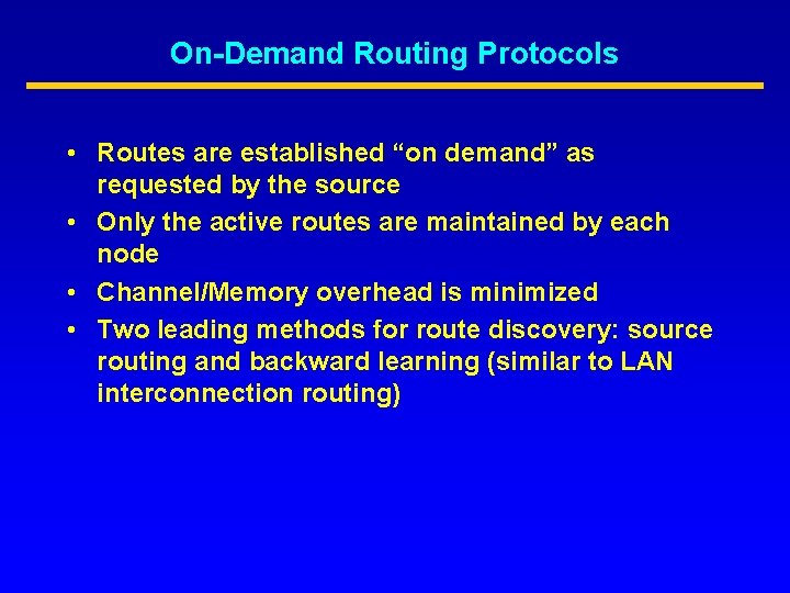 On-Demand Routing Protocols • Routes are established “on demand” as requested by the source