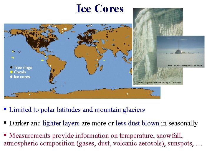 Ice Cores • Limited to polar latitudes and mountain glaciers • Darker and lighter