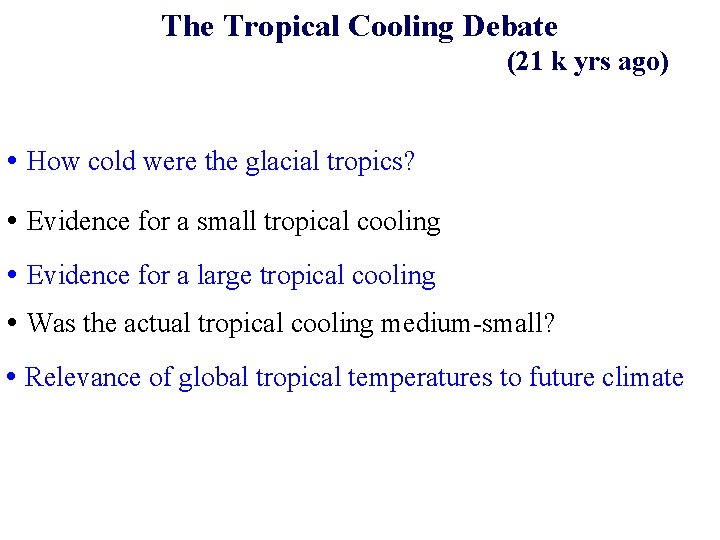 The Tropical Cooling Debate (21 k yrs ago) • How cold were the glacial