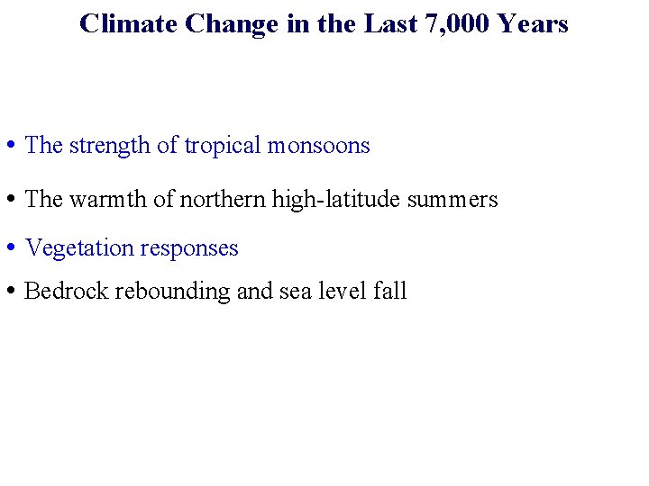 Climate Change in the Last 7, 000 Years • The strength of tropical monsoons