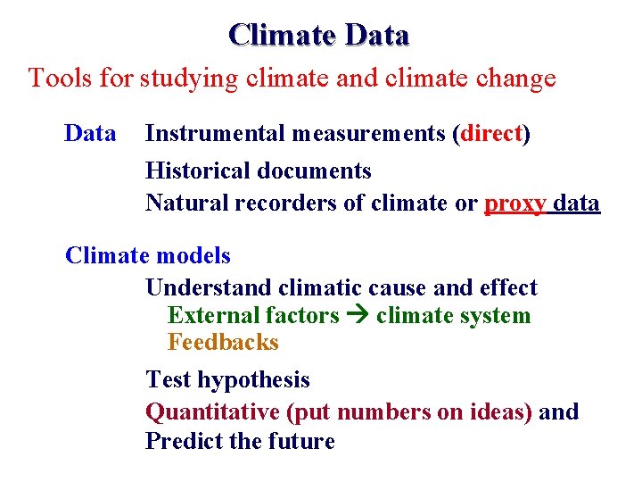 Climate Data Tools for studying climate and climate change Data Instrumental measurements (direct) Historical