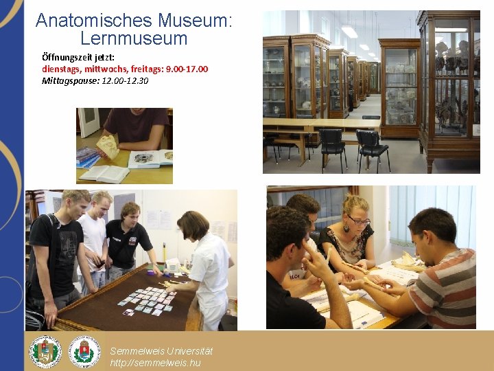 Anatomisches Museum: Lernmuseum Öffnungszeit jetzt: dienstags, mittwochs, freitags: 9. 00 -17. 00 Mittagspause: 12.