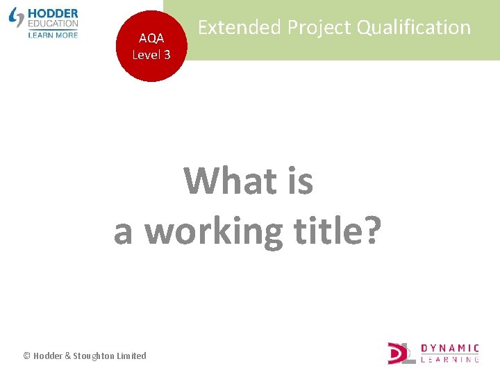 AQA Level 3 Extended Project Qualification What is a working title? © Hodder &