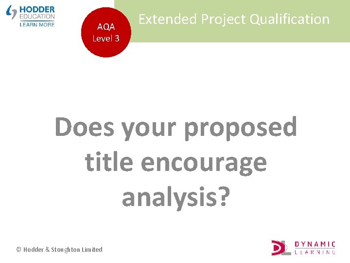 AQA Level 3 Extended Project Qualification Does your proposed title encourage analysis? © Hodder