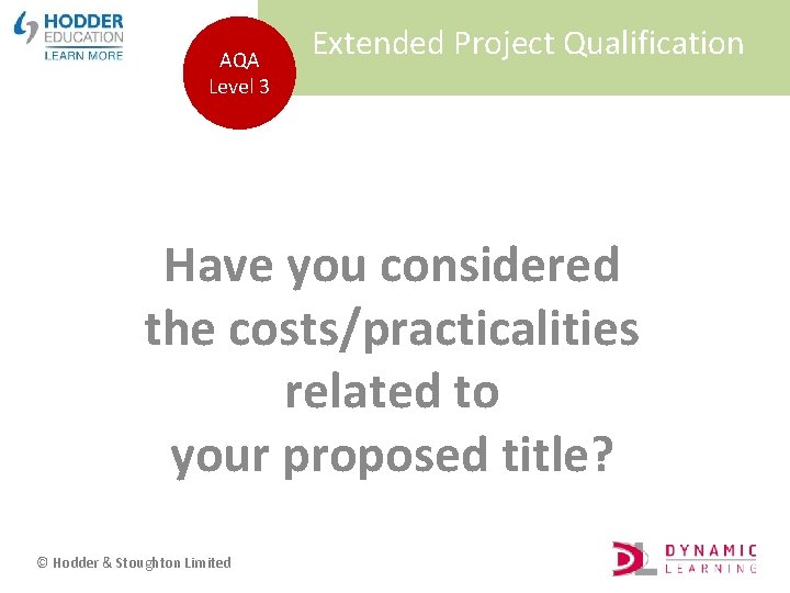 AQA Level 3 Extended Project Qualification Have you considered the costs/practicalities related to your