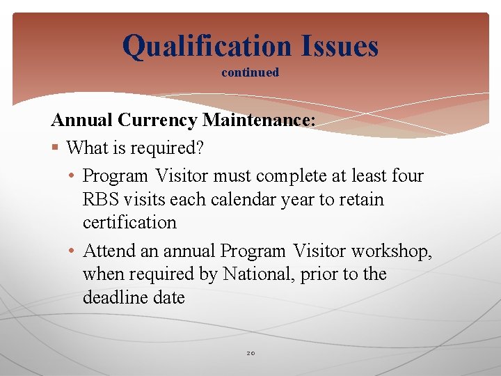 Qualification Issues continued Annual Currency Maintenance: § What is required? • Program Visitor must