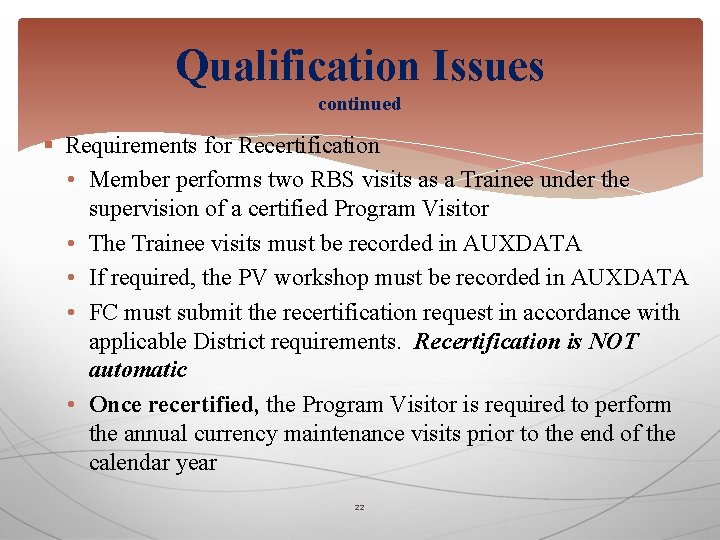 Qualification Issues continued § Requirements for Recertification • Member performs two RBS visits as