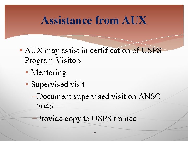 Assistance from AUX § AUX may assist in certification of USPS Program Visitors •