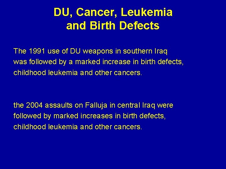 DU, Cancer, Leukemia and Birth Defects The 1991 use of DU weapons in southern