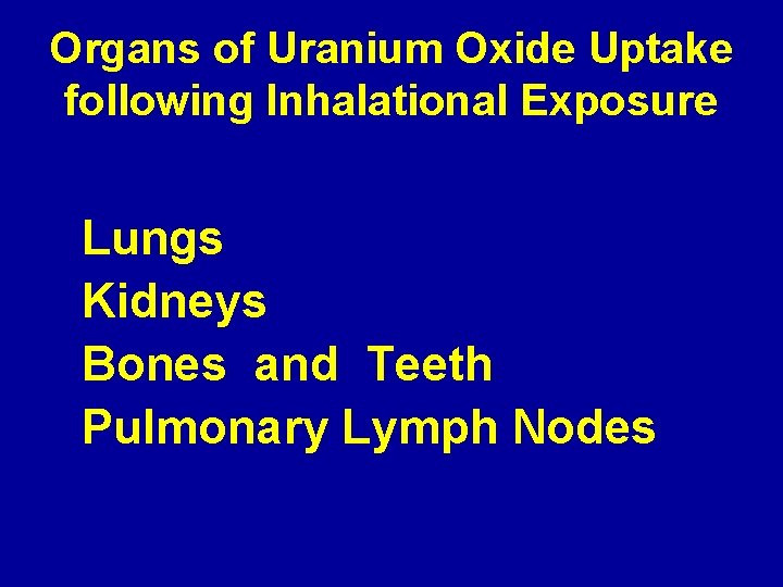 Organs of Uranium Oxide Uptake following Inhalational Exposure Lungs Kidneys Bones and Teeth Pulmonary
