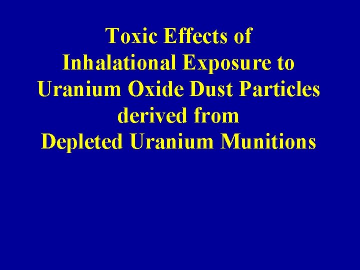 Toxic Effects of Inhalational Exposure to Uranium Oxide Dust Particles derived from Depleted Uranium
