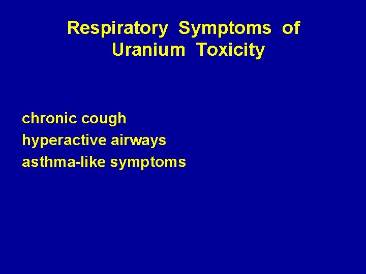 Respiratory Symptoms of Uranium Toxicity chronic cough hyperactive airways asthma-like symptoms 