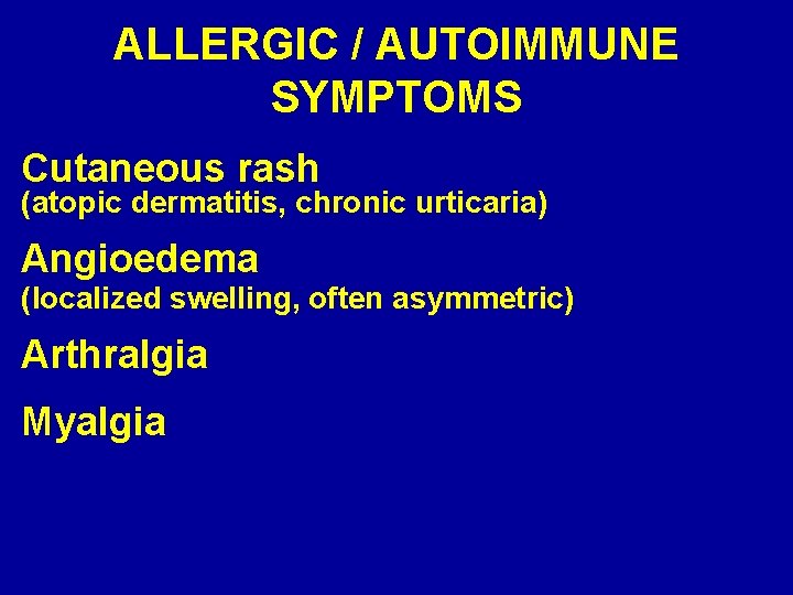 ALLERGIC / AUTOIMMUNE SYMPTOMS Cutaneous rash (atopic dermatitis, chronic urticaria) Angioedema (localized swelling, often