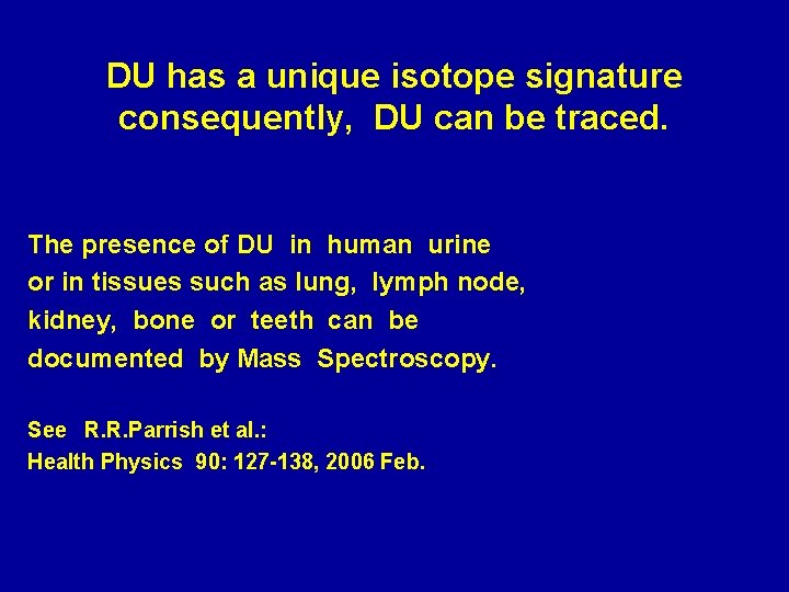 DU has a unique isotope signature consequently, DU can be traced. The presence of
