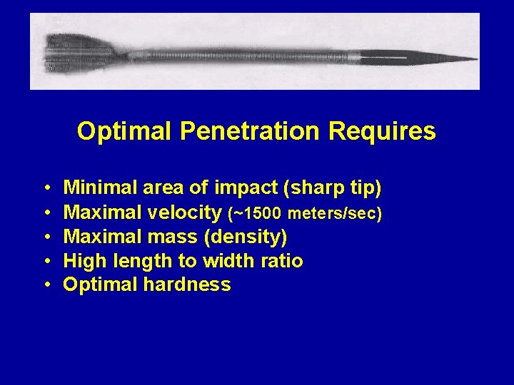 Optimal Penetration Requires • • • Minimal area of impact (sharp tip) Maximal velocity