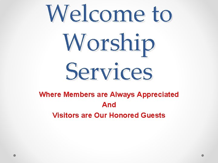 Welcome to Worship Services Where Members are Always Appreciated And Visitors are Our Honored