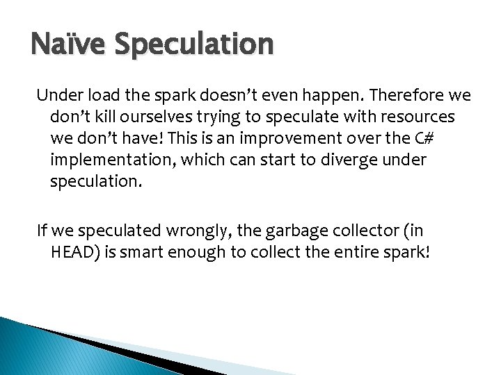 Naïve Speculation Under load the spark doesn’t even happen. Therefore we don’t kill ourselves